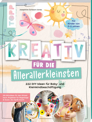 Kreativ für die Allerallerkleinsten. 222 DIY-Ideen für Baby- und Kleinkindbeschäftigung. Frech Verlag Gmbh