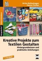 Kreative Projekte zum Textilen Gestalten Bollenhagen Britta, Fischer Hanna
