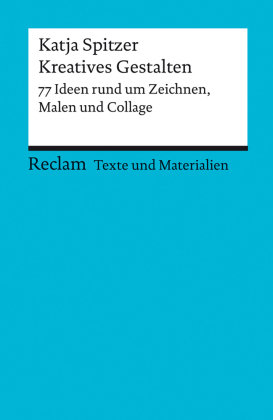 Kreatives Gestalten. 77 Ideen rund um Zeichnen, Malen und Collage Reclam, Ditzingen