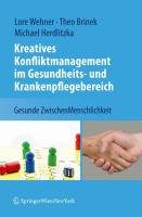 Kreatives Konfliktmanagement im Gesundheits- und Krankenpflegebereich Wehner Lore, Brinek Theo, Herdlitzka Michael