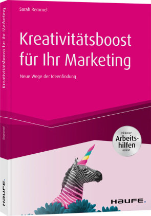 Kreativitätsboost für Ihr Marketing ? inkl. Arbeitshilfen online Haufe-Lexware