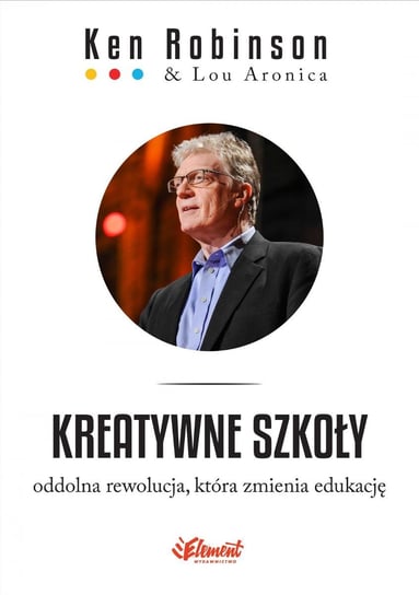 Kreatywne szkoły. Oddolna rewolucja, która zmienia edukację - ebook epub Robinson Ken, Aronica Lou