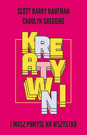 Kreatywni. I masz pomysł na wszystko Kaufman Scott Barry, Gregoire Carolyn