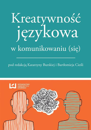 Kreatywność językowa w komunikowaniu (się) Burska Katarzyna, Cieśla Bartłomiej