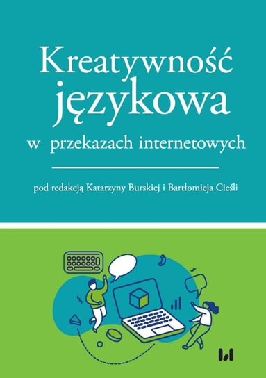 Kreatywność językowa w przekazach internetowych Burska Katarzyna, Cieśla Bartłomiej