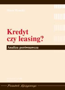 Kredyt czy Leasing? Analiza Porównawcza Wysocka Marta