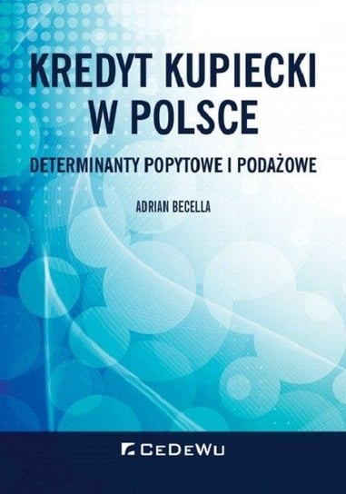 Kredyt kupiecki w Polsce. Determinanty podażowe i popytowe Becella Adrian