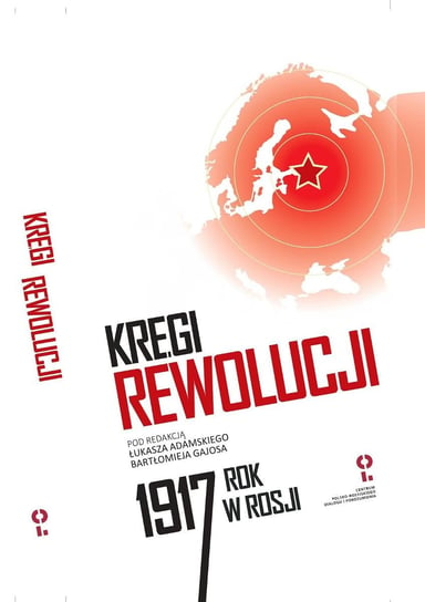 Kręgi rewolucji. Rok 1917 w Rosji Opracowanie zbiorowe