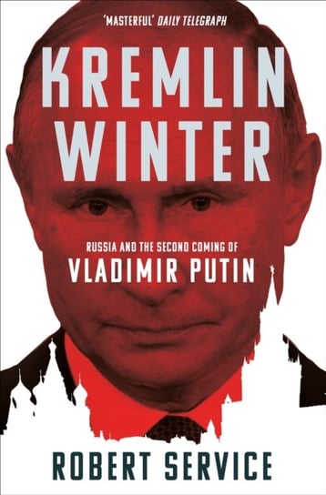 Kremlin Winter: Russia and the Second Coming of Vladimir Putin Service Robert