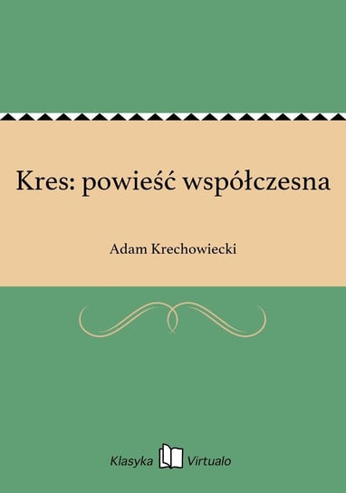 Kres: powieść współczesna Krechowiecki Adam