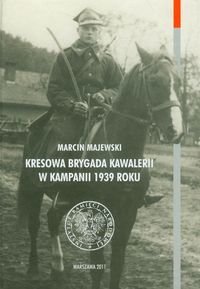 Kresowa Brygada Kawalerii w kampanii 1939 roku. Tom 75 Majewski Marcin