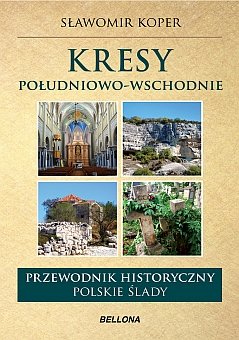 Kresy południowo-wschodnie. Polskie ślady. Przewodnik historyczny Koper Sławomir