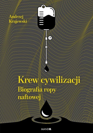 Krew cywilizacji. Biografia ropy naftowej Krajewski Andrzej