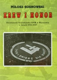 Krew i honor. Działalność bojówkarska ONR w Warszawie w latach 1934-1939 Sosnowski Miłosz