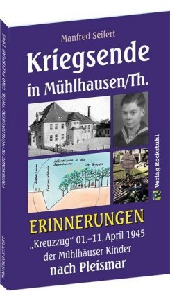 Kriegsende in Mühlhausen/Th. 1945 - ERINNERUNGEN Rockstuhl