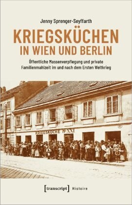 Kriegsküchen in Wien und Berlin transcript