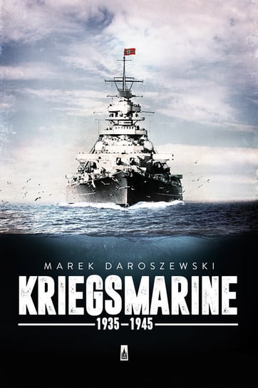 Kriegsmarine 1935-1945 Daroszewski Marek