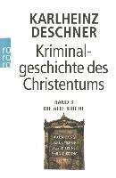 Kriminalgeschichte des Christentums 3. Die Alte Kirche Deschner Karlheinz