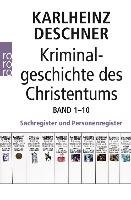 Kriminalgeschichte des Christentums Band 1-10. Sachregister und Personenregister Deschner Karlheinz, Mania Hubert