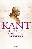 Kritik der praktischen Vernunft Kant Immanuel