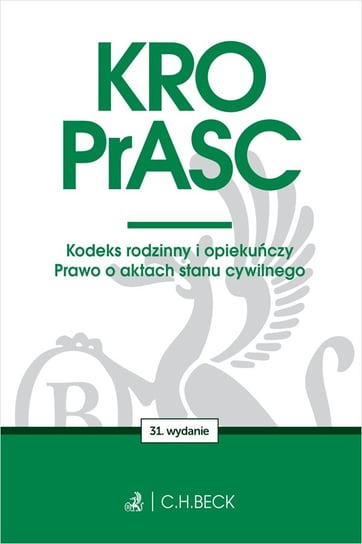 KRO. PrASC. Kodeks rodzinny i opiekuńczy. Prawo o aktach stanu cywilnego Opracowanie zbiorowe