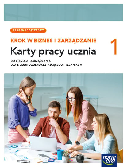 Krok w biznes i zarządzanie. Karty pracy ucznia. Klasa 1. Liceum i Technikum. Zakres podstawowy Aneta Depczyńska, Katarzyna Garbacik, Joanna Kozub