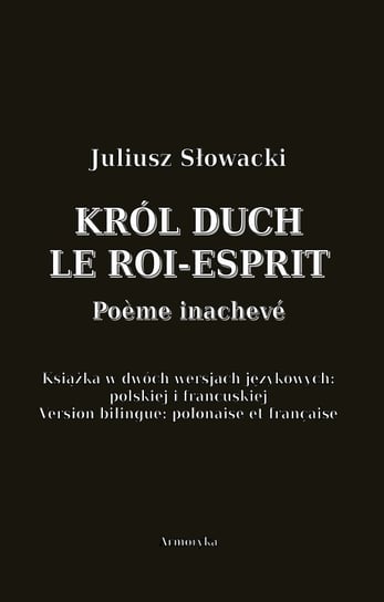 Król Duch. Le Roi-Esprit. Poeme inacheve Słowacki Juliusz