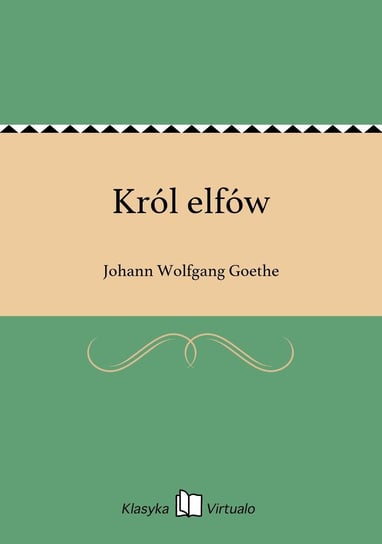 Król elfów Goethe Johann Wolfgang
