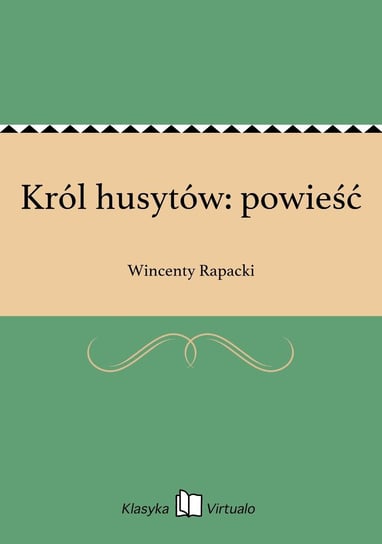 Król husytów: powieść Rapacki Wincenty