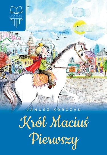 Król Maciuś pierwszy Korczak Janusz