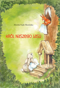 Król naszego lasu Fajak-Słomińska Mariola