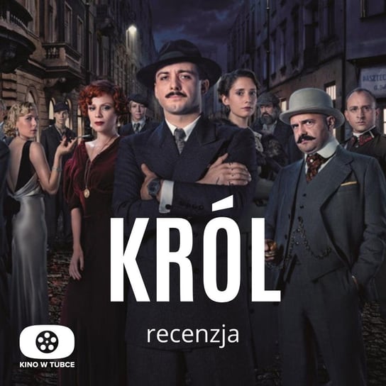 KRÓL - recenzja Kino w tubce - Recenzje seriali - podcast Marciniak Marcin, Libera Michał