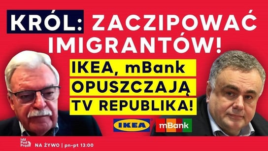 Król: zaczipować imigrantów! IKEA, mBank opuszczają TV Republika! - Idź Pod Prąd Nowości - podcast - audiobook Opracowanie zbiorowe