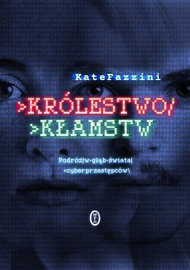 Królestwo kłamstw. Podróż w głąb świata cyberprzestępców Fazzini Kate