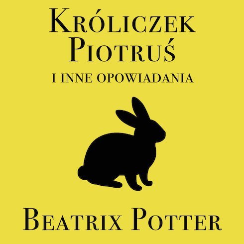 Króliczek Piotruś i inne opowiadania Potter Beatrix
