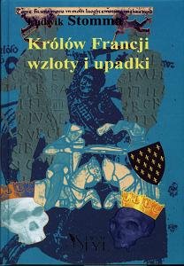 Królów Francji Wzloty i Upadki Stomma Ludwik