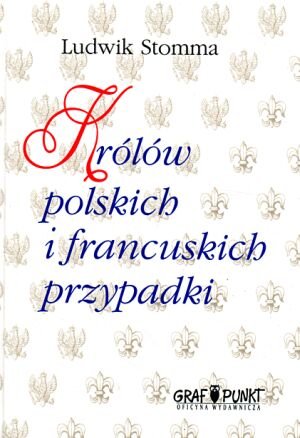 Królów Polskich i Francuskich Przypadki Stomma Ludwik
