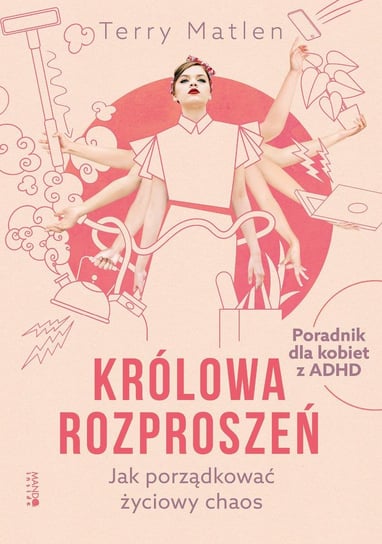 Królowa rozproszeń. Jak porządkować życiowy chaos. Poradnik dla kobiet z ADHD - ebook mobi Terry Matlen