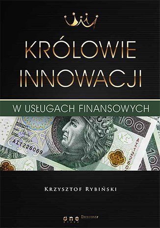 Królowie innowacji w usługach finansowych Rybiński Krzysztof