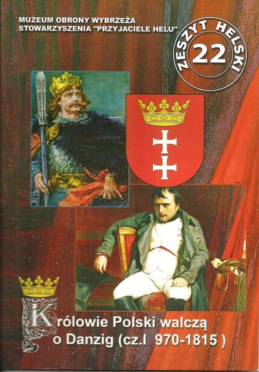 Królowie Polski walczą o Danzig. 970-1815. Część 1 Szarski Władysław