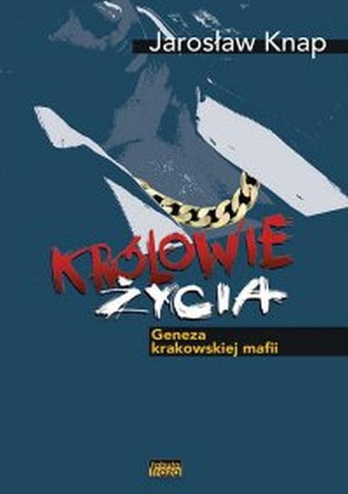 Królowie życia. Geneza krakowskiej mafii Knap Jarosław