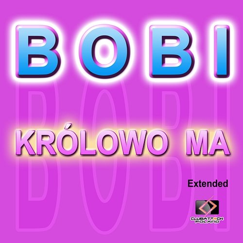 Królowo Ma (Extended) Bobi