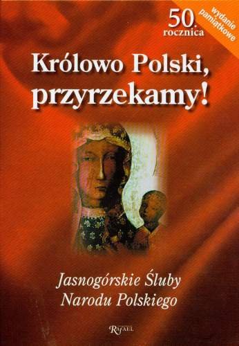 Królowo Polski Przyrzekamy! Jasnogórskie Śluby Narodu Polskiego Szarek Jarosław, Szarkowa Joanna