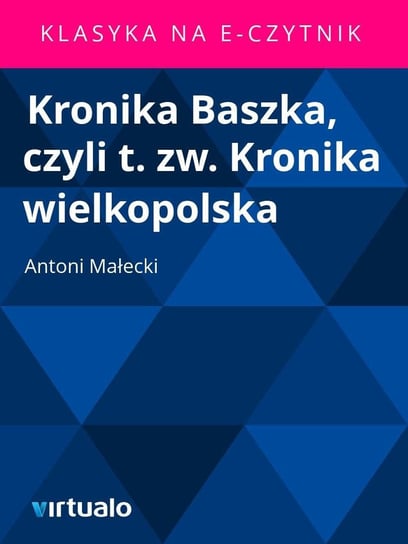 Kronika Baszka, czyli t. zw. Kronika wielkopolska Małecki Antoni