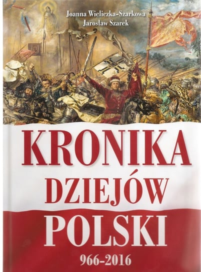 Kronika dziejów Polski 966-2016 Szarek Jarosław, Wieliczka-Szarkowa Joanna