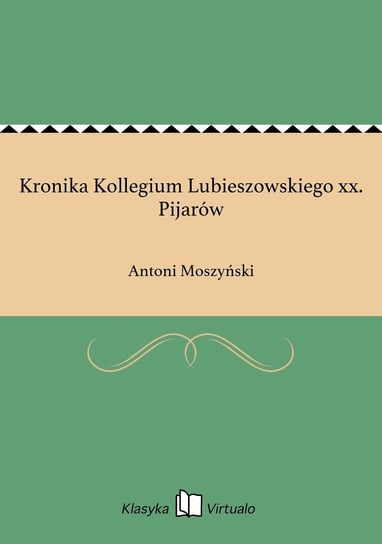 Kronika Kollegium Lubieszowskiego xx. Pijarów Moszyński Antoni