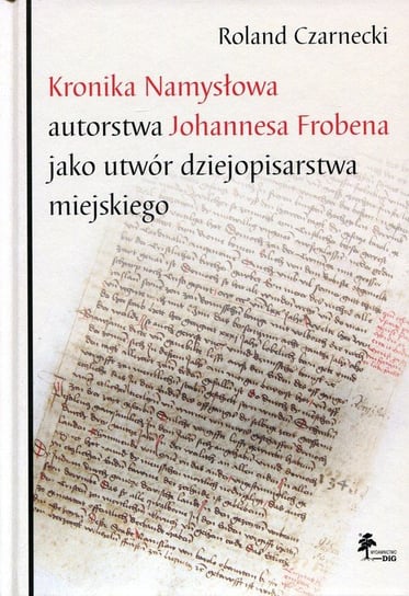 Kronika Namysłowa autorstwa Johannesa Frobena jako utwór dziejopisarstwa miejskiego Czarnecki Roland