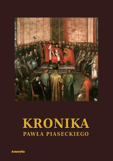 Kronika Pawła Piaseckiego Biskupa Przemyskiego Piasecki Paweł