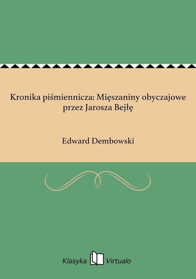 Kronika piśmiennicza: Mięszaniny obyczajowe przez Jarosza Bejłę Dembowski Edward
