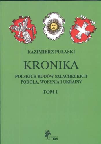 Kronika Polskich Rodów Szlacheckich Podola, Wołynia i Ukrainy. Tom 1 Pułaski Kazimierz